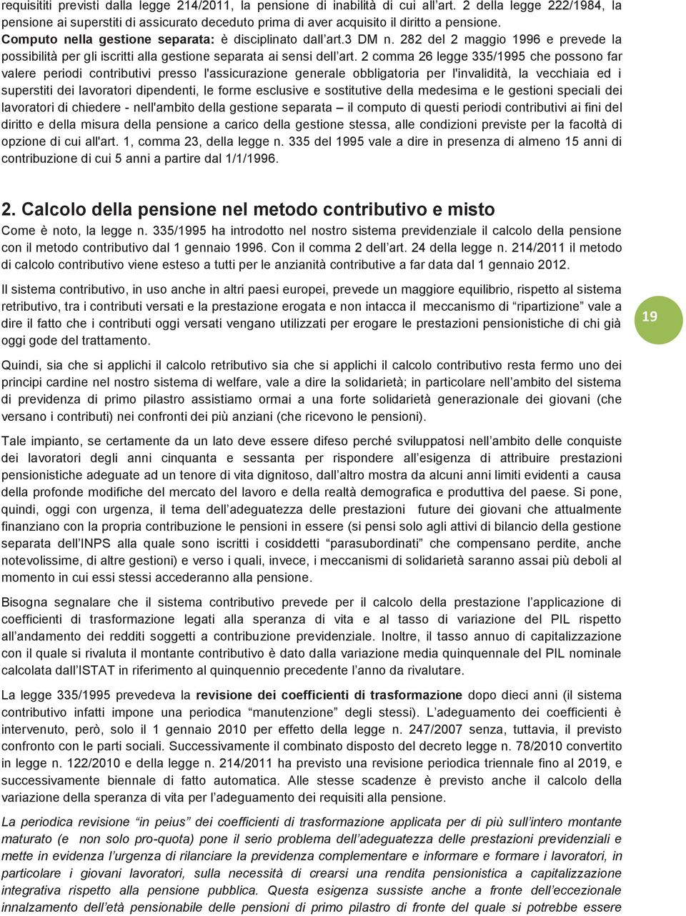 282 del 2 maggio 1996 e prevede la possibilità per gli iscritti alla gestione separata ai sensi dell art.