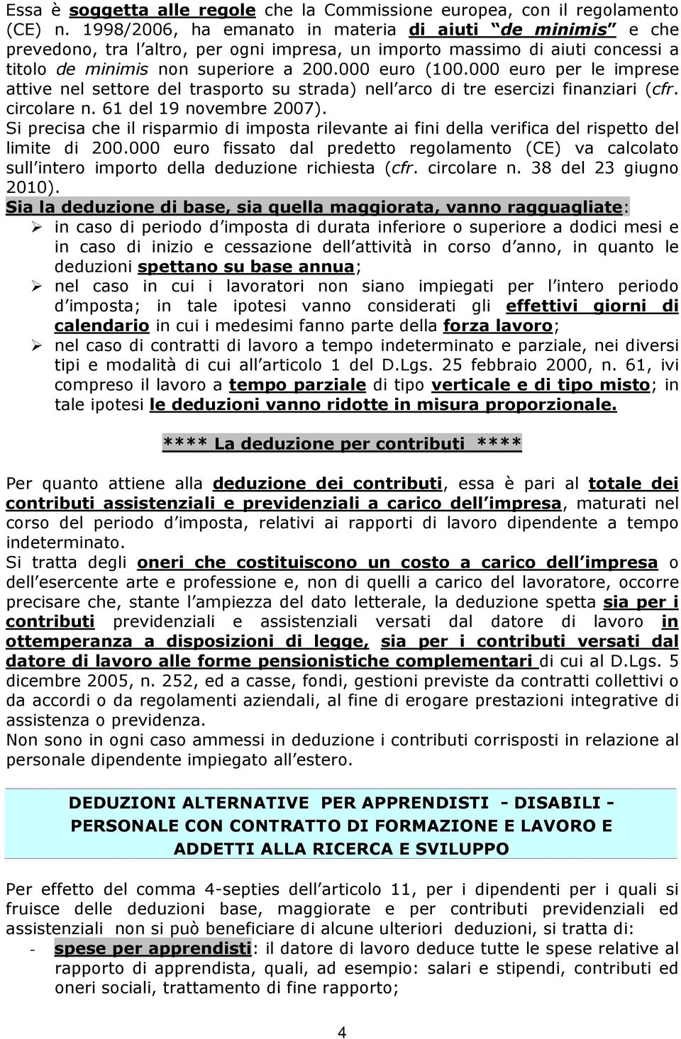 000 euro per le imprese attive nel settore del trasporto su strada) nell arco di tre esercizi finanziari (cfr. circolare n. 61 del 19 novembre 2007).