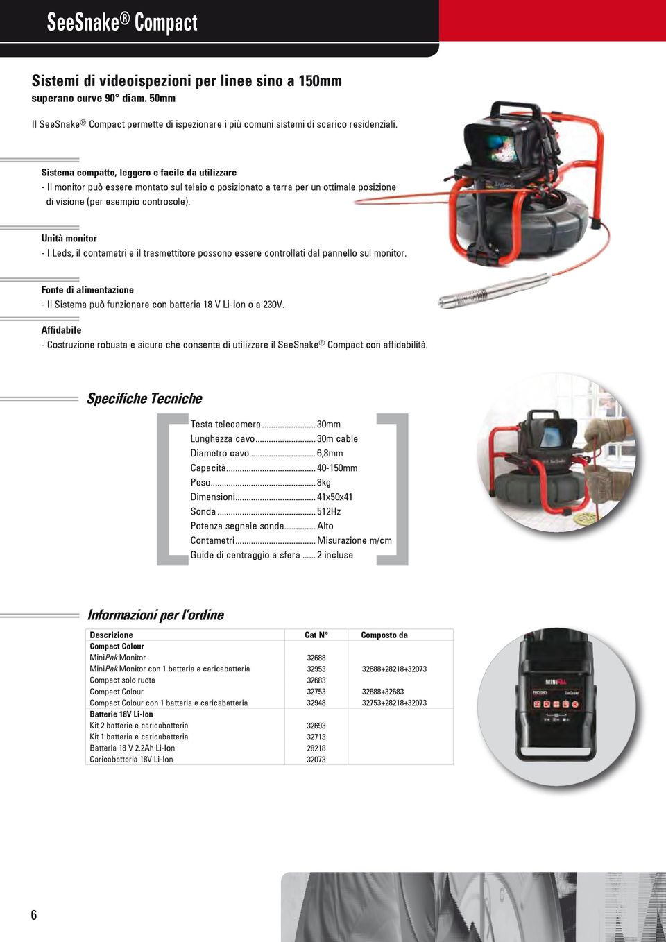 Unità monitor - I Leds, il contametri e il trasmettitore possono essere controllati dal pannello sul monitor. Fonte di alimentazione - Il Sistema può funzionare con batteria 18 V Li-Ion o a 230V.