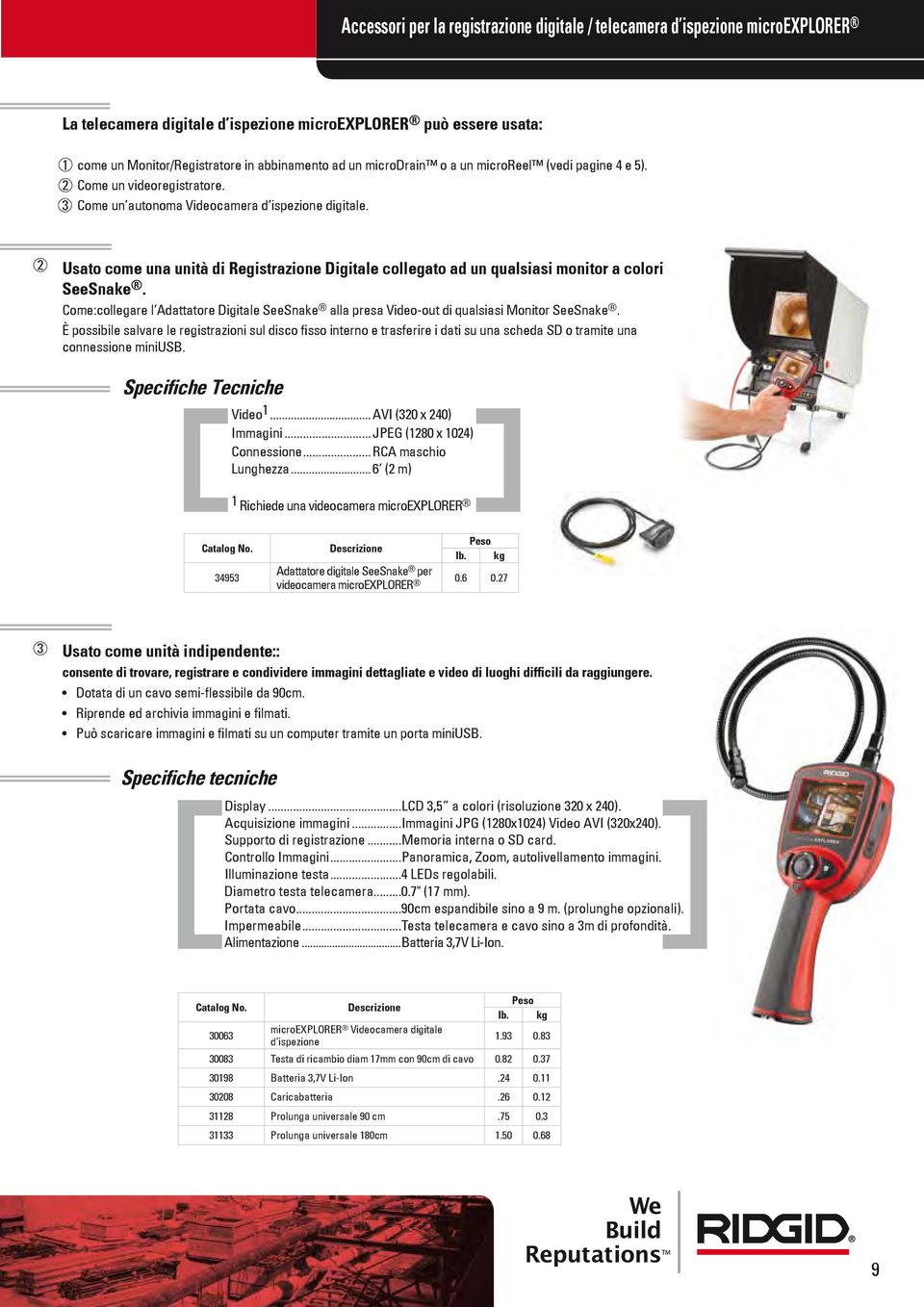 2 Usato come una unità di Registrazione Digitale collegato ad un qualsiasi monitor a colori SeeSnake. Come:collegare l Adattatore Digitale SeeSnake alla presa Video-out di qualsiasi Monitor SeeSnake.