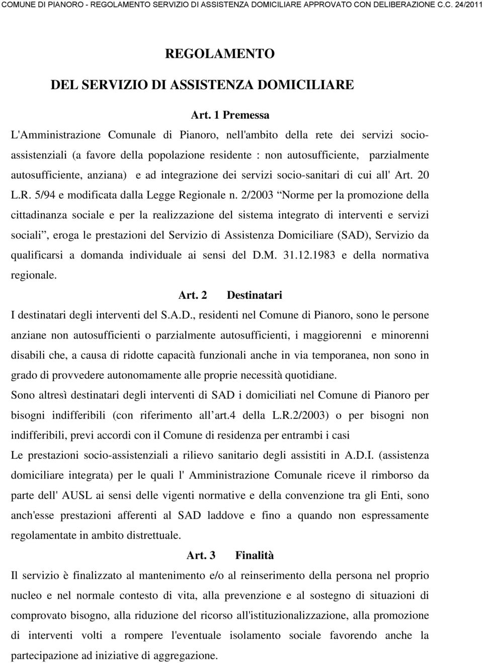 anziana) e ad integrazione dei servizi socio-sanitari di cui all' Art. 20 L.R. 5/94 e modificata dalla Legge Regionale n.