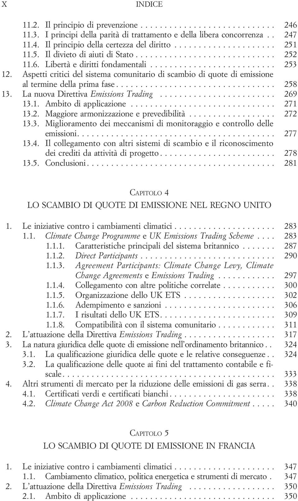 .. 269 13.1. Ambitodiapplicazione... 271 13.2. Maggiore armonizzazione e prevedibilità... 272 13.3. Miglioramento dei meccanismi di monitoraggio e controllo delle emissioni... 277 13.4.