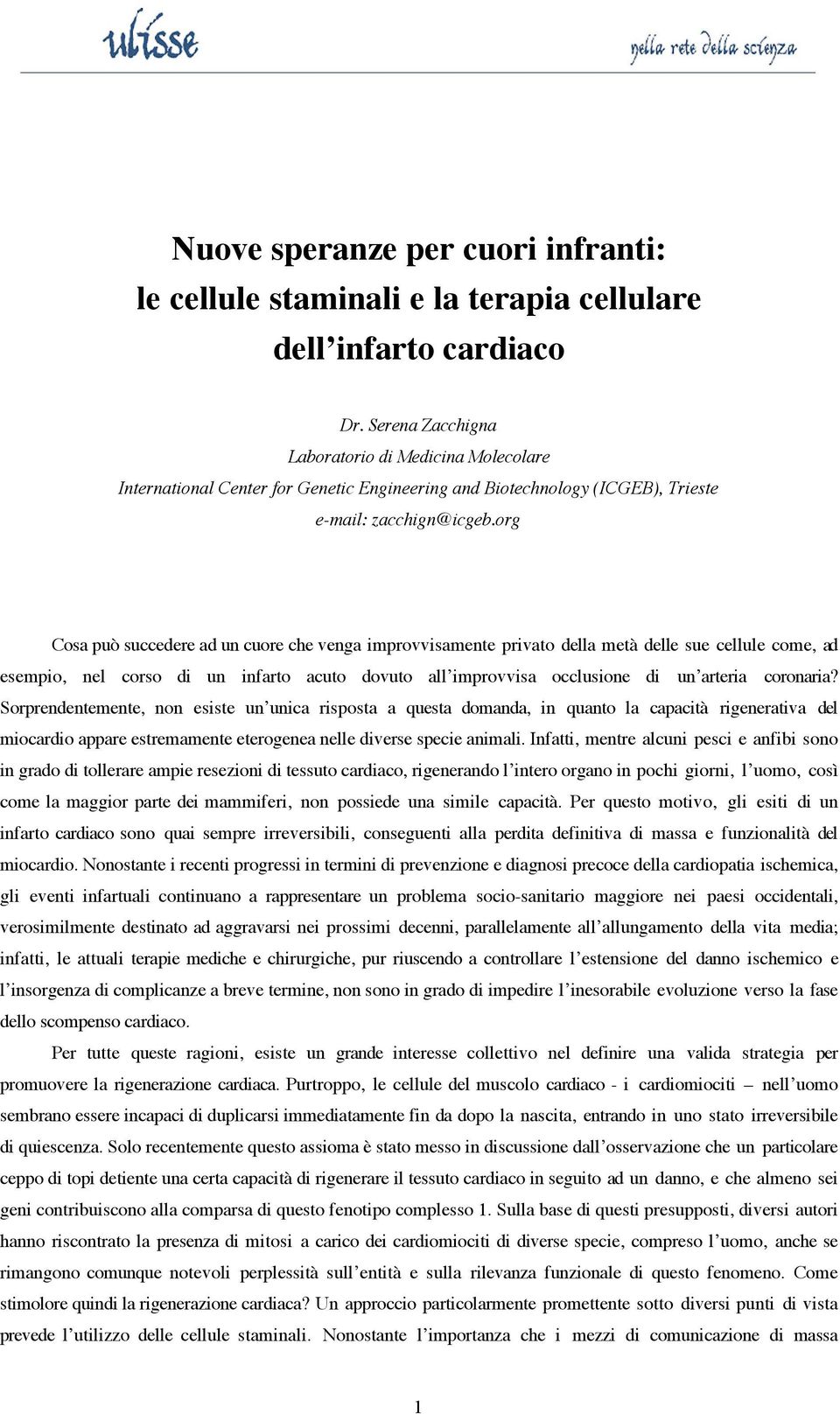 org Cosa può succedere ad un cuore che venga improvvisamente privato della metà delle sue cellule come, ad esempio, nel corso di un infarto acuto dovuto all improvvisa occlusione di un arteria