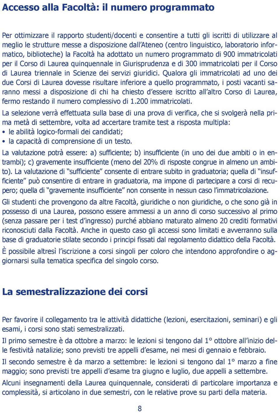 immatricolati per il Corso di Laurea triennale in Scienze dei servizi giuridici.