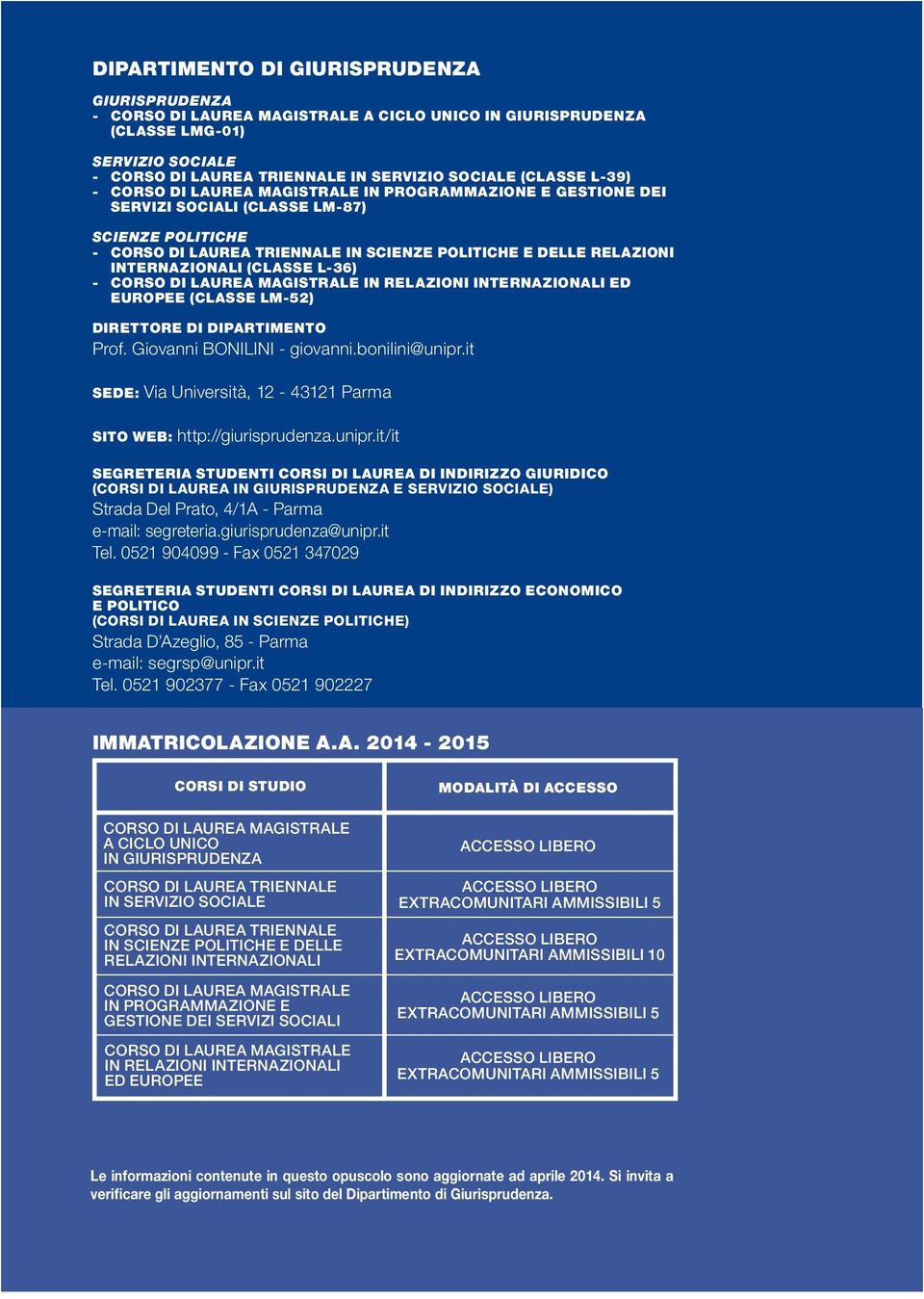 (CLASSE L-36) - CORSO DI LAUREA MAGISTRALE IN RELAZIONI INTERNAZIONALI ED EUROPEE (CLASSE LM-52) DIRETTORE DI DIPARTIMENTO Prof. Giovanni BONILINI - giovanni.bonilini@unipr.