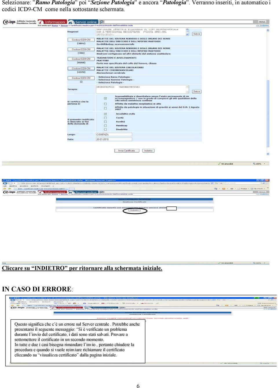 Potrebbe anche presentarsi il seguente messaggio: Si è verificato un problema durante l invio del certificato, i dati sono stati salvati.