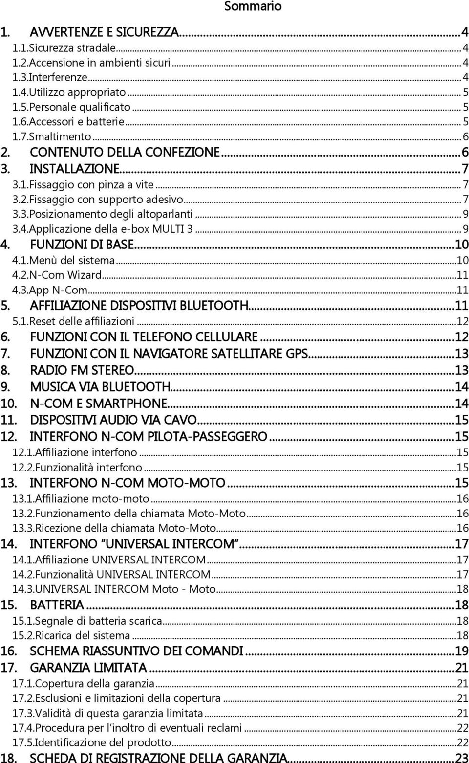 .. 9 3.4.Applicazione della e-box MULTI 3... 9 4. FUNZIONI DI BASE...10 4.1.Menù del sistema...10 4.2.N-Com Wizard...11 4.3.App N-Com...11 5. AFFILIAZIONE DISPOSITIVI BLUETOOTH...11 5.1.Reset delle affiliazioni.