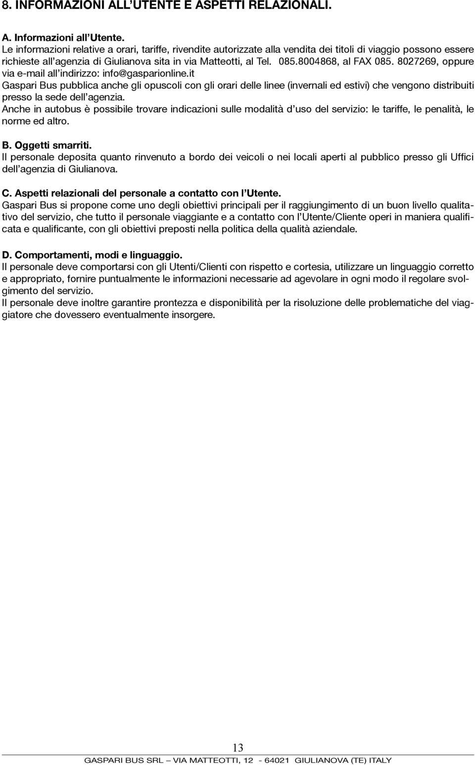 8004868, al FAX 085. 8027269, oppure via e-mail all indirizzo: info@gasparionline.