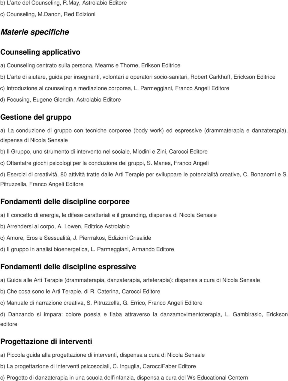 socio-sanitari, Robert Carkhuff, Erickson Editrice c) Introduzione al counseling a mediazione corporea, L.