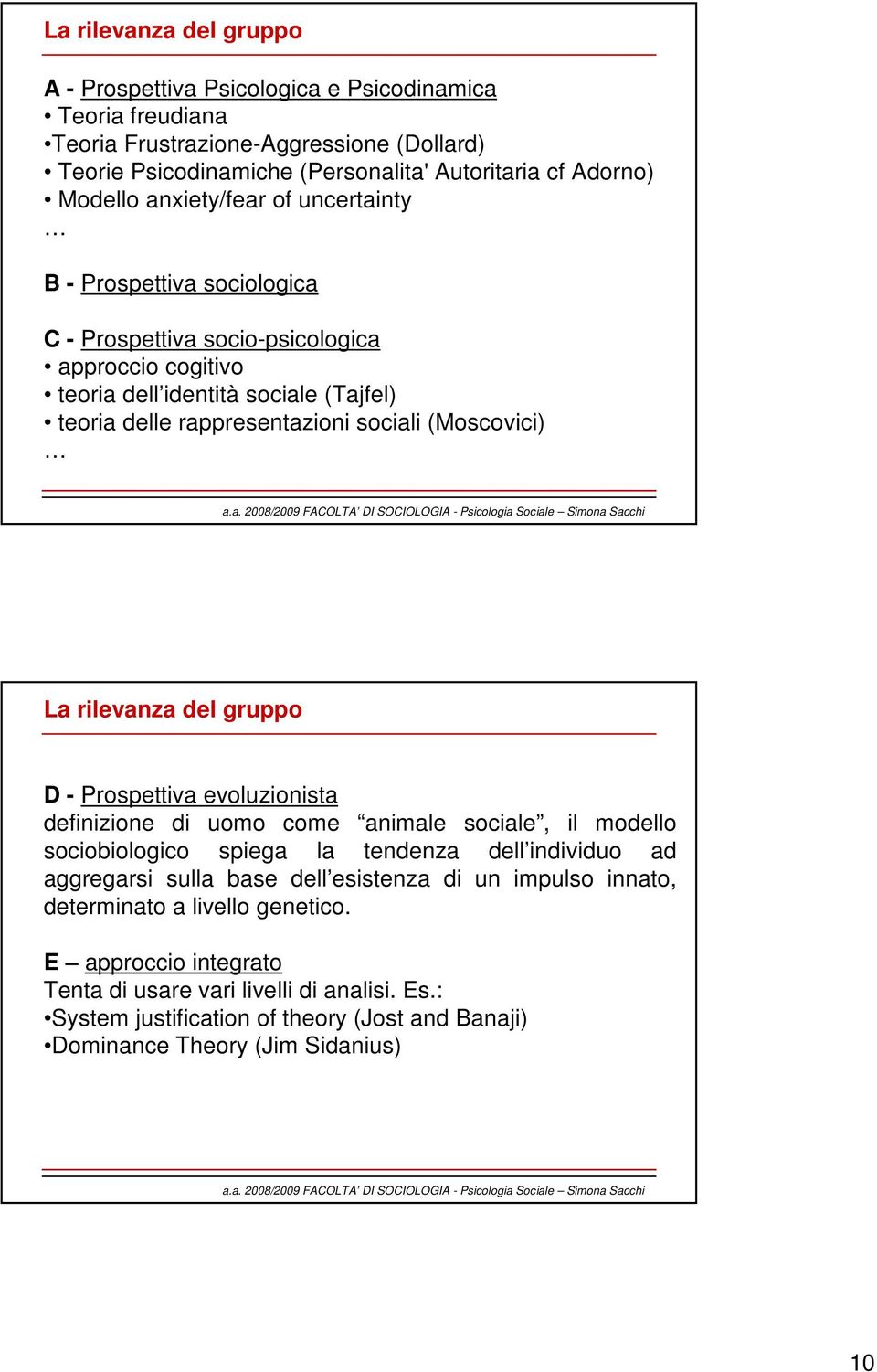 La rilevanza del gruppo D - Prospettiva evoluzionista definizione di uomo come animale sociale, il modello sociobiologico spiega la tendenza dell individuo ad aggregarsi sulla base dell esistenza