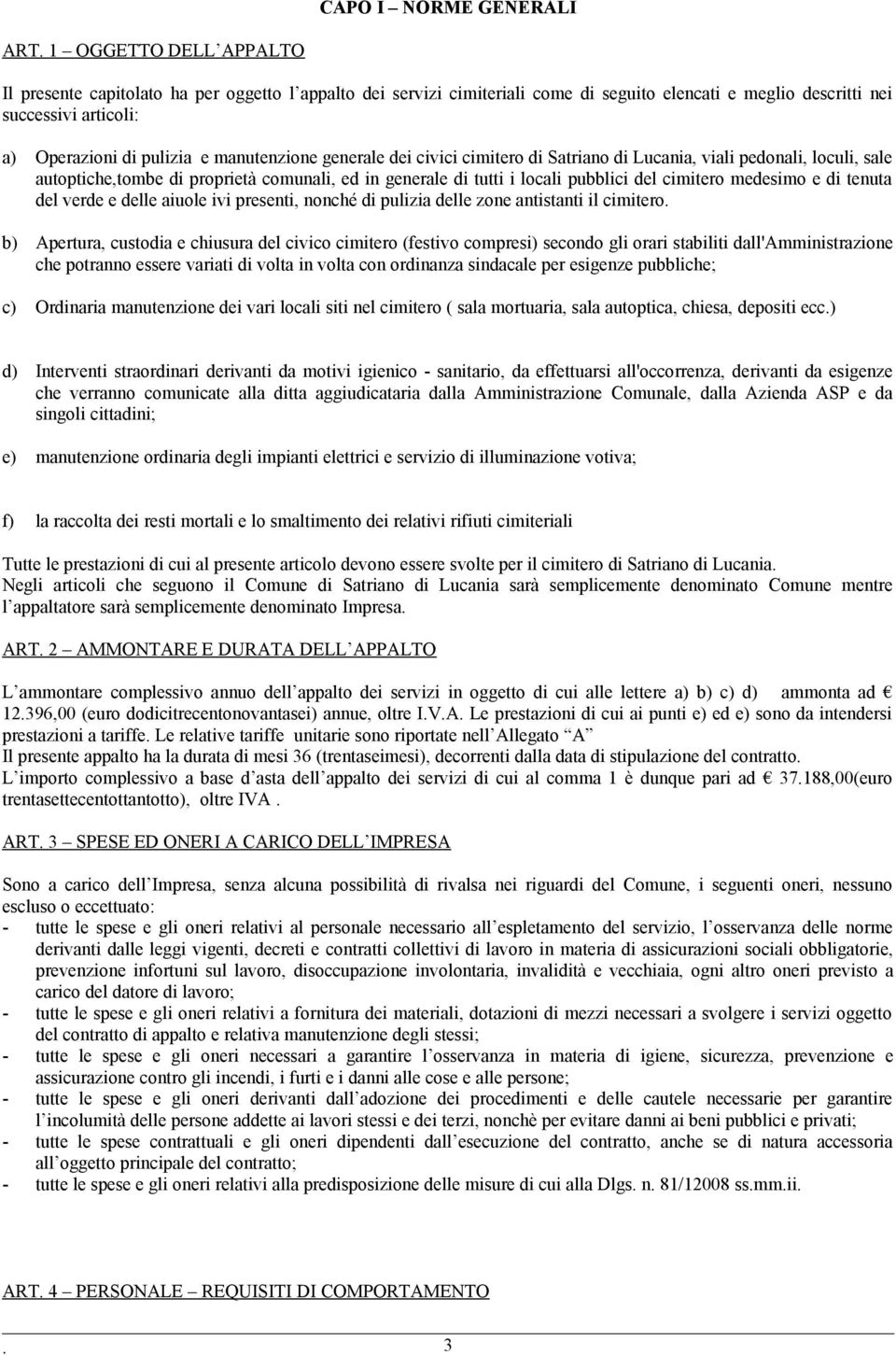 manutenzione generale dei civici cimitero di Satriano di Lucania, viali pedonali, loculi, sale autoptiche,tombe di proprietà comunali, ed in generale di tutti i locali pubblici del cimitero medesimo