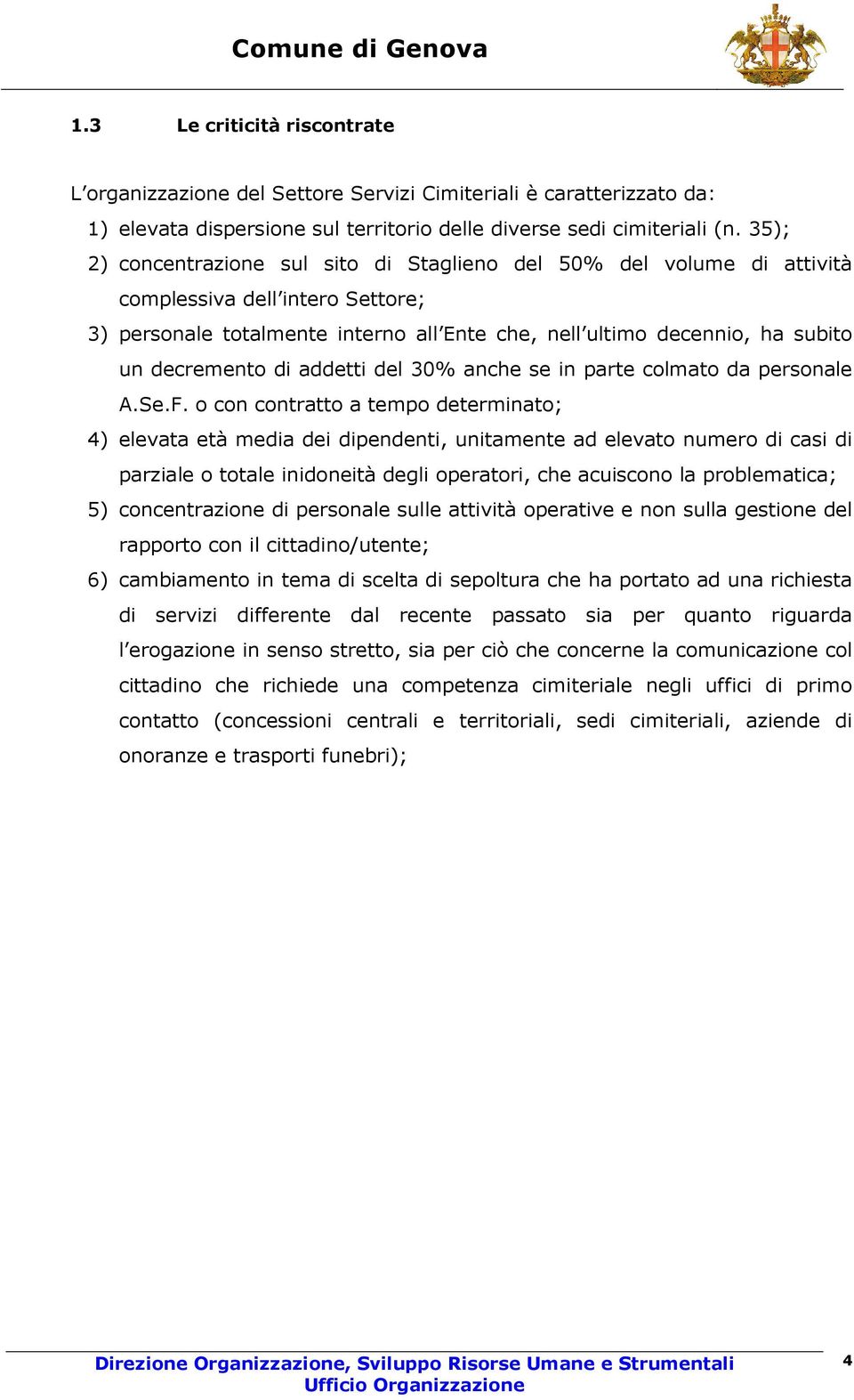 decremento di addetti del 30% anche se in parte colmato da personale A.Se.F.