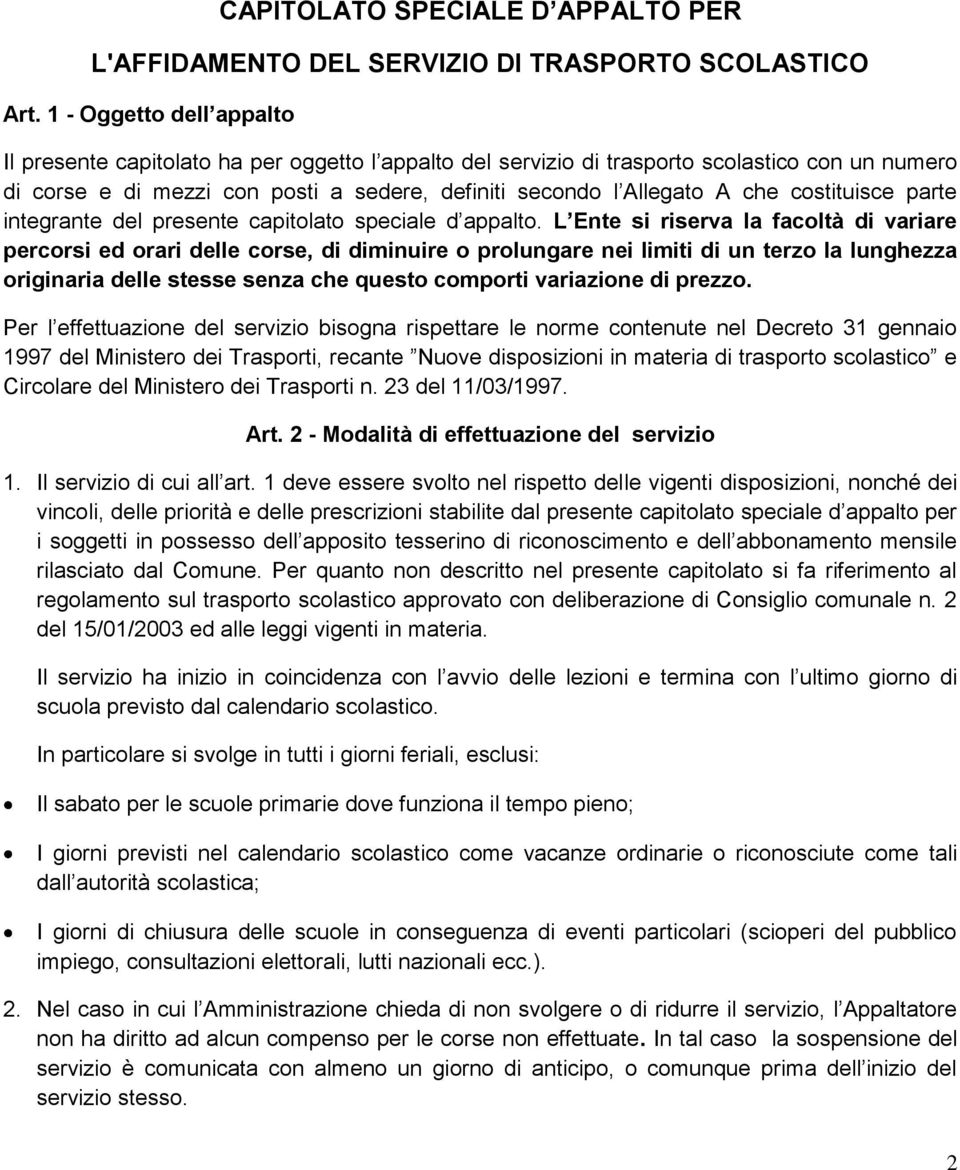 costituisce parte integrante del presente capitolato speciale d appalto.