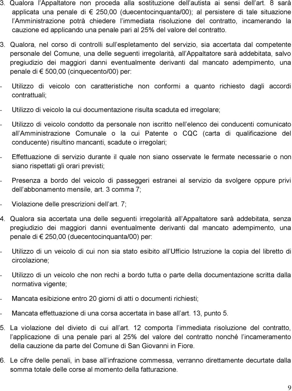 applicando una penale pari al 25% del valore del contratto. 3.