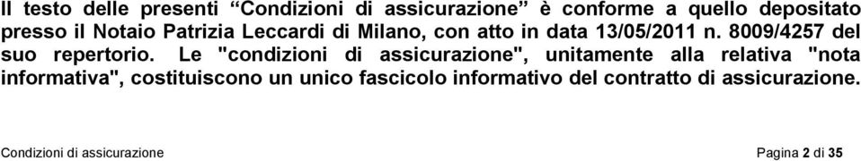 Le "condizioni di assicurazione", unitamente alla relativa "nota informativa", costituiscono un