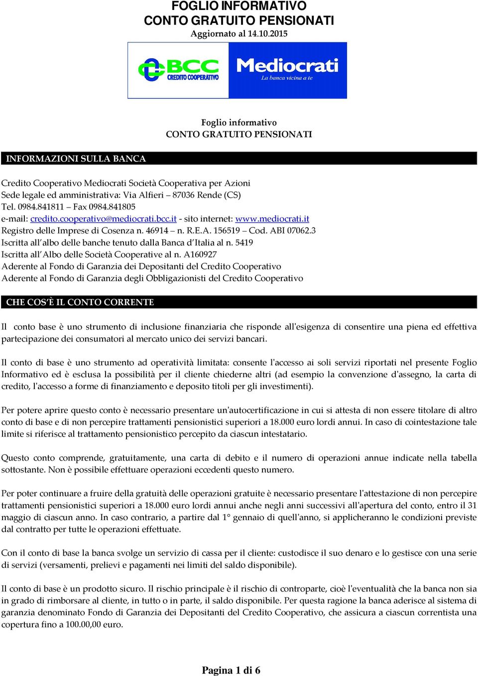 3 Iscritta all albo delle banche tenuto dalla Banca d Italia al n. 5419 Iscritta all Albo delle Società Cooperative al n.