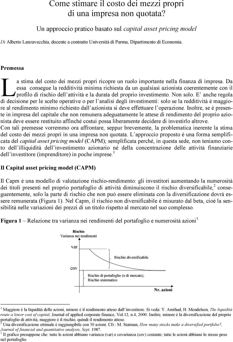 Premessa L a stima del costo dei mezzi propri ricopre un ruolo importante nella finanza di impresa.