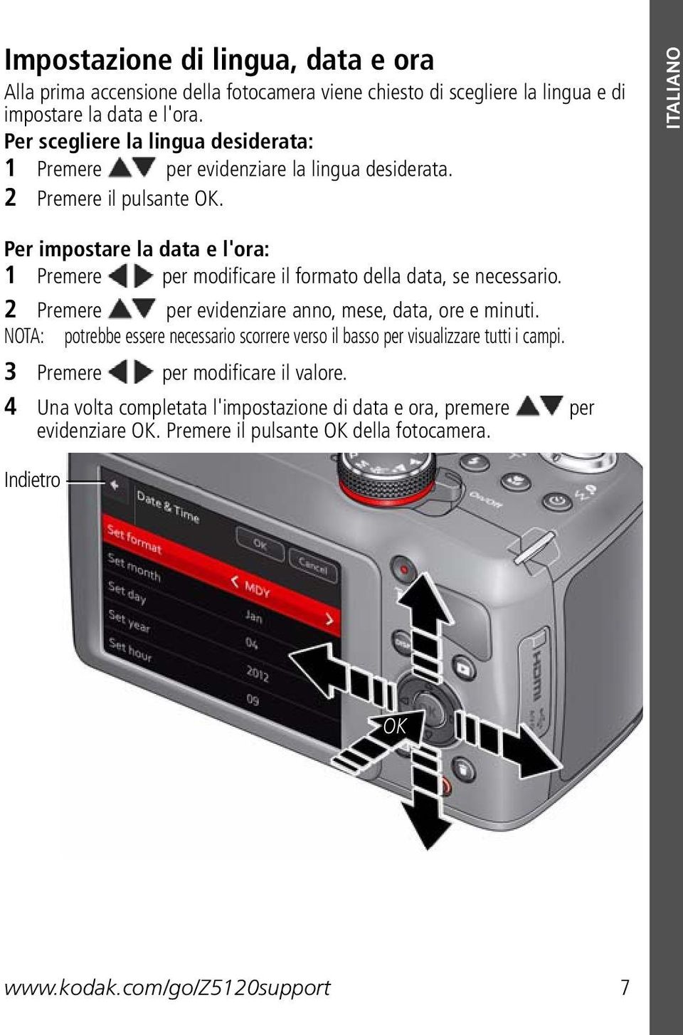 ITALIANO Per impostare la data e l'ora: 1 Premere per modificare il formato della data, se necessario. 2 Premere per evidenziare anno, mese, data, ore e minuti.