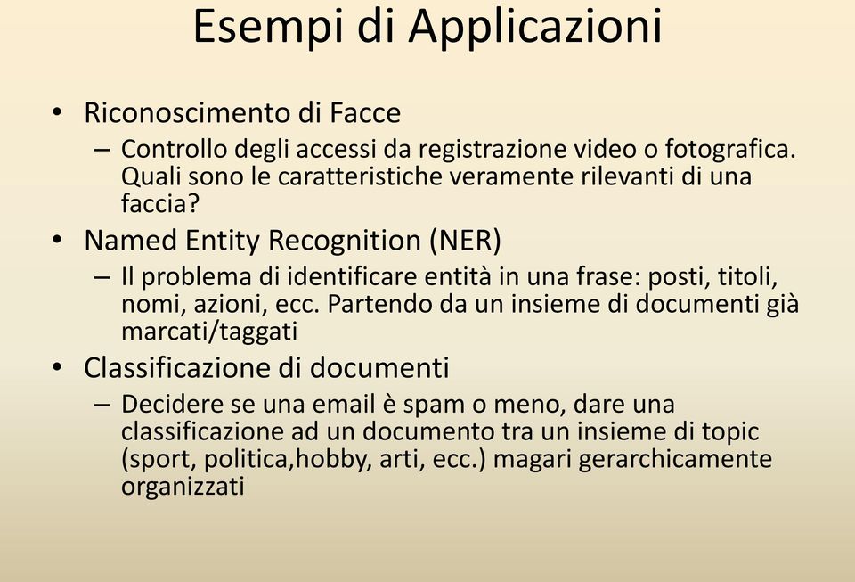 Named Entity Recognition (NER) Il problema di identificare entità in una frase: posti, titoli, nomi, azioni, ecc.