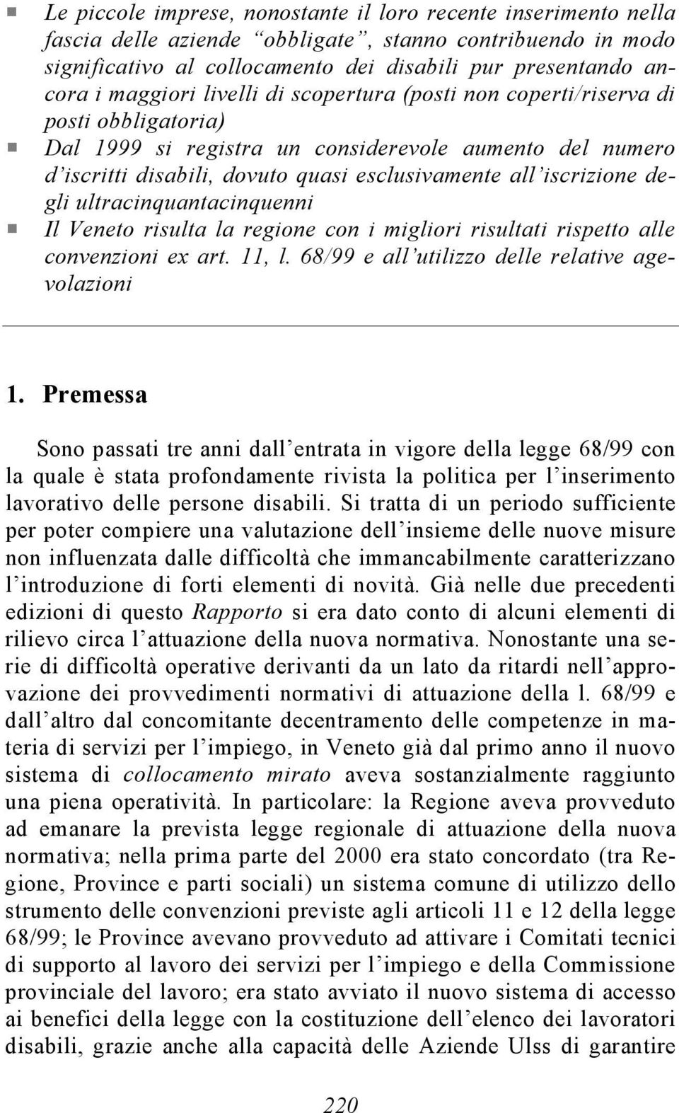 iscrizione degli ultracinquantacinquenni Il Veneto risulta la regione con i migliori risultati rispetto alle convenzioni ex art. 11, l. 68/99 e all utilizzo delle relative agevolazioni 1.
