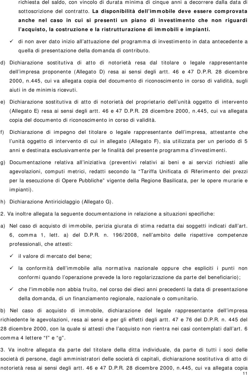 impianti. di non aver dato inizio all attuazione del programma di investimento in data antecedente a quella di presentazione della domanda di contributo.