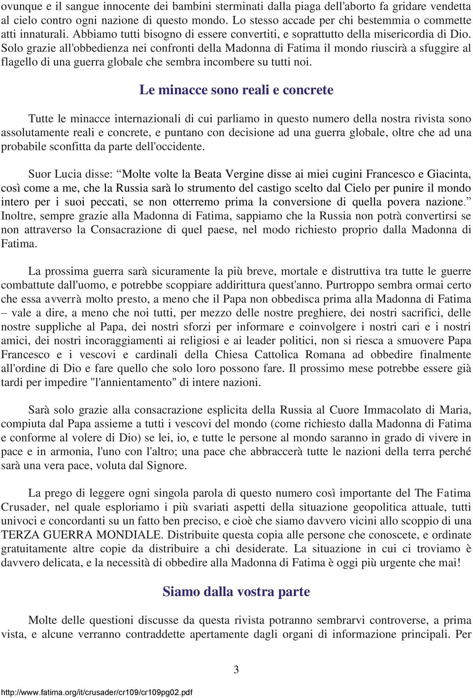 Solo grazie all'obbedienza nei confronti della Madonna di Fatima il mondo riuscirà a sfuggire al flagello di una guerra globale che sembra incombere su tutti noi.