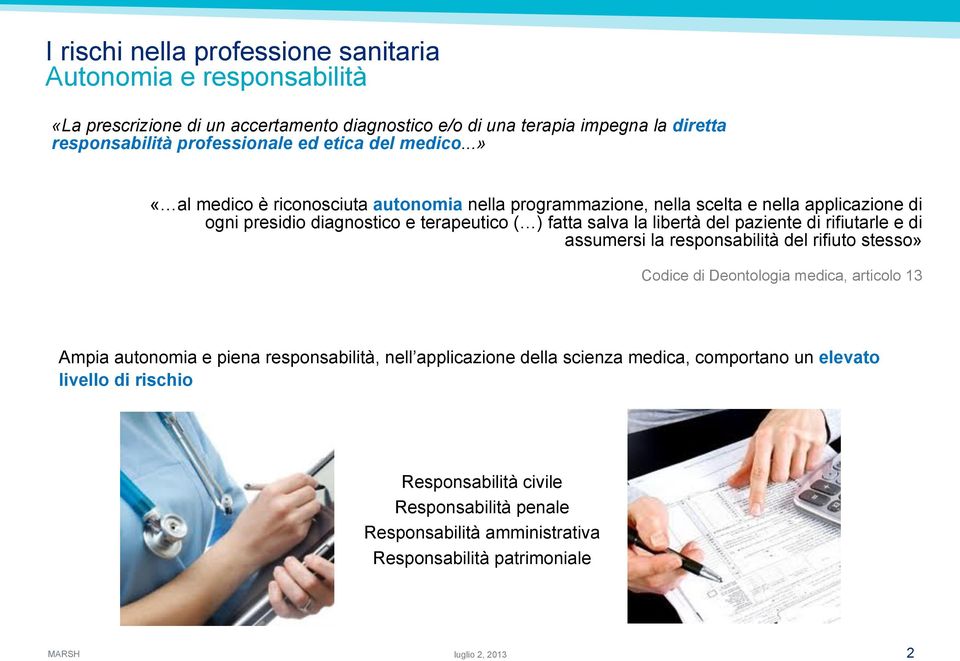 ..» «al medico è riconosciuta autonomia nella programmazione, nella scelta e nella applicazione di ogni presidio diagnostico e terapeutico ( ) fatta salva la libertà del