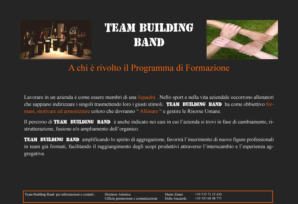 Team Building ha come obbiettivo formare, motivare ed armonizzare coloro che dovranno Allenare e gestire le Risorse Umane.