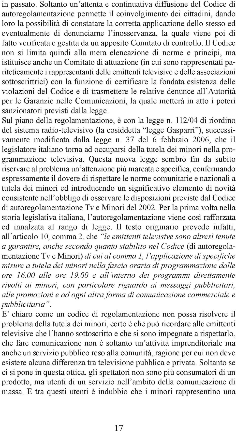 stesso ed eventualmente di denunciarne l inosservanza, la quale viene poi di fatto verificata e gestita da un apposito Comitato di controllo.