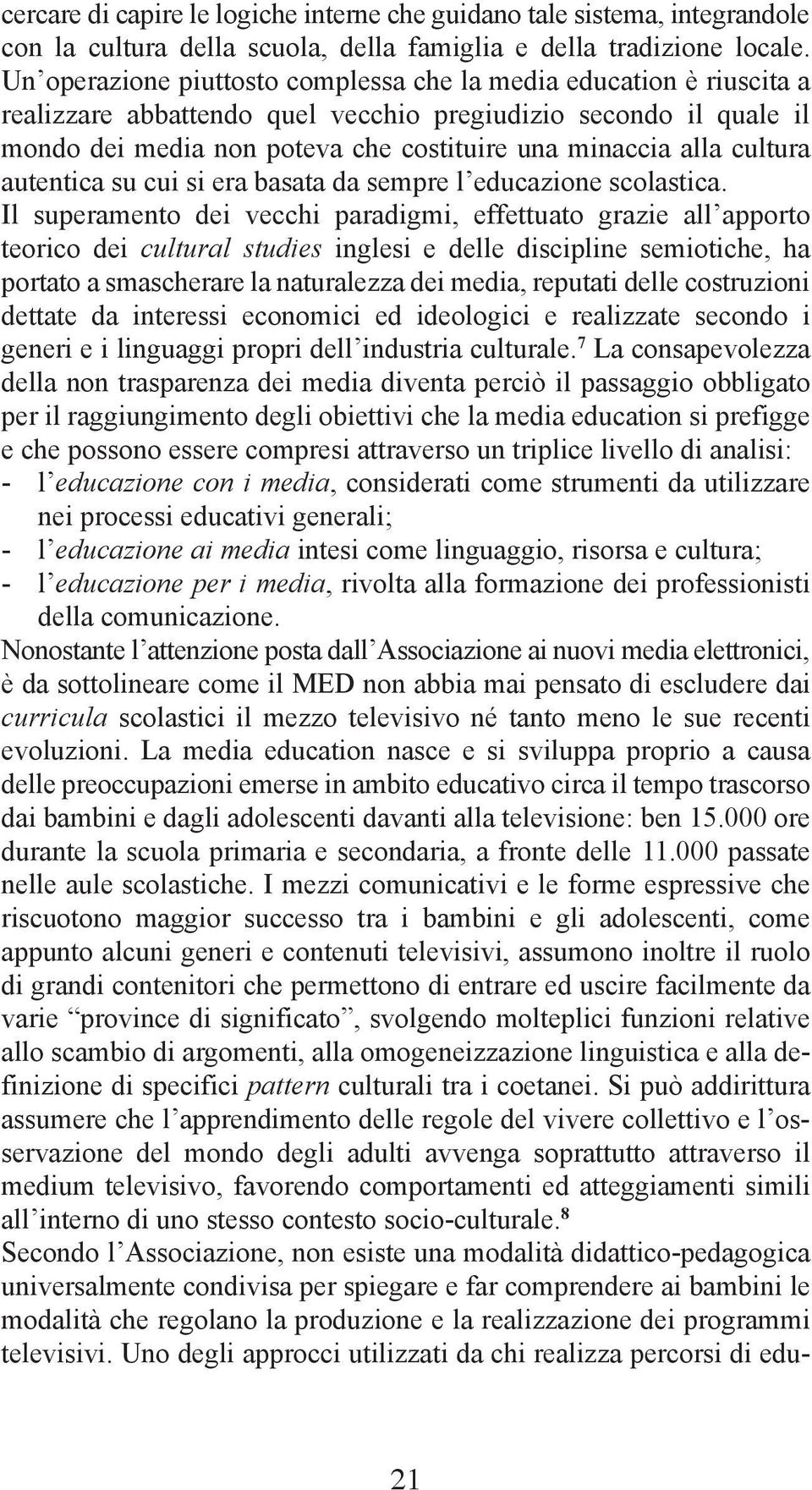 cultura autentica su cui si era basata da sempre l educazione scolastica.