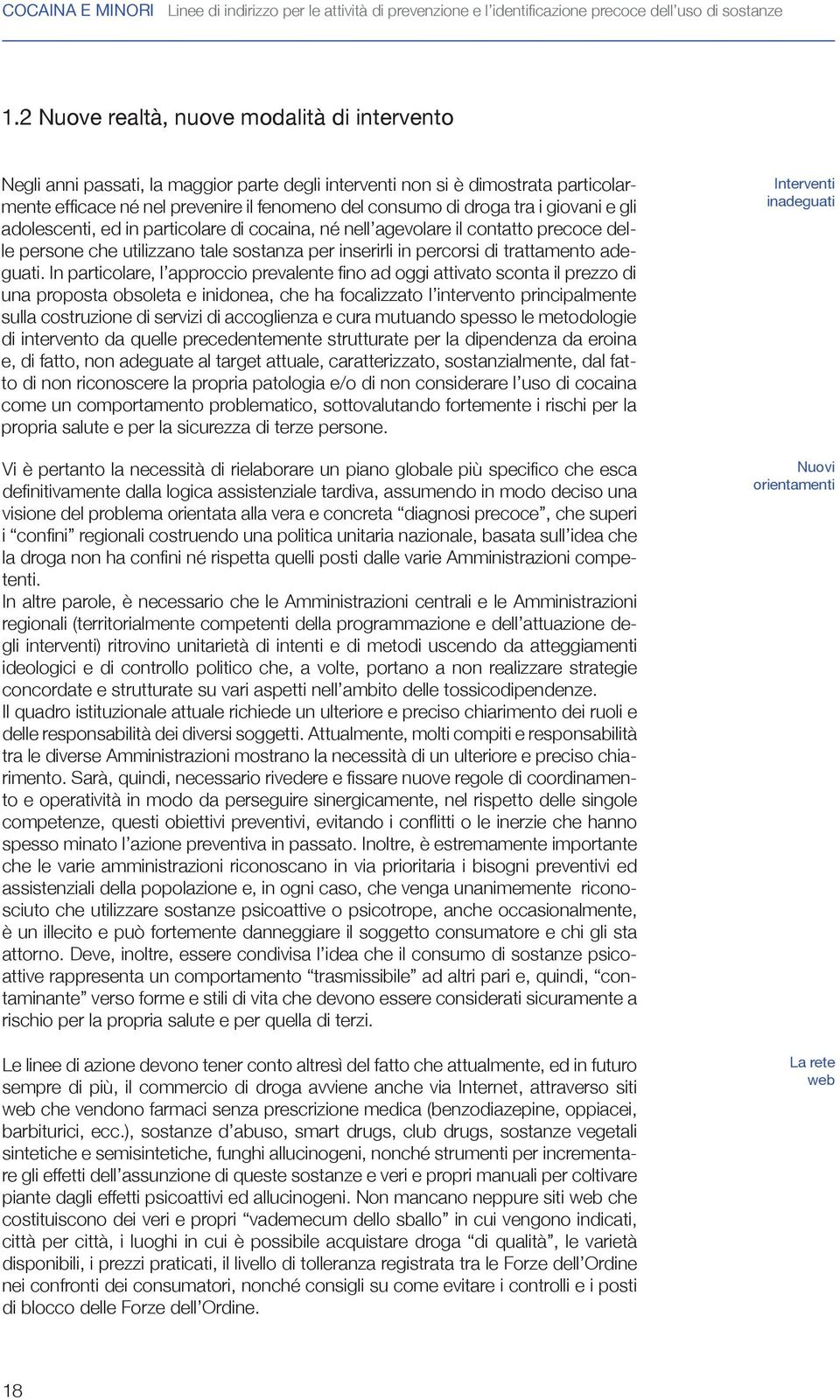 giovani e gli adolescenti, ed in particolare di cocaina, né nell agevolare il contatto precoce delle persone che utilizzano tale sostanza per inserirli in percorsi di trattamento adeguati.