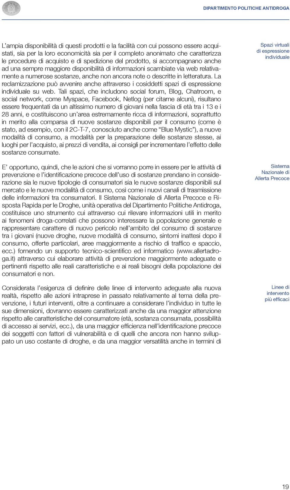 note o descritte in letteratura. La reclamizzazione può avvenire anche attraverso i cosiddetti spazi di espressione individuale su web.