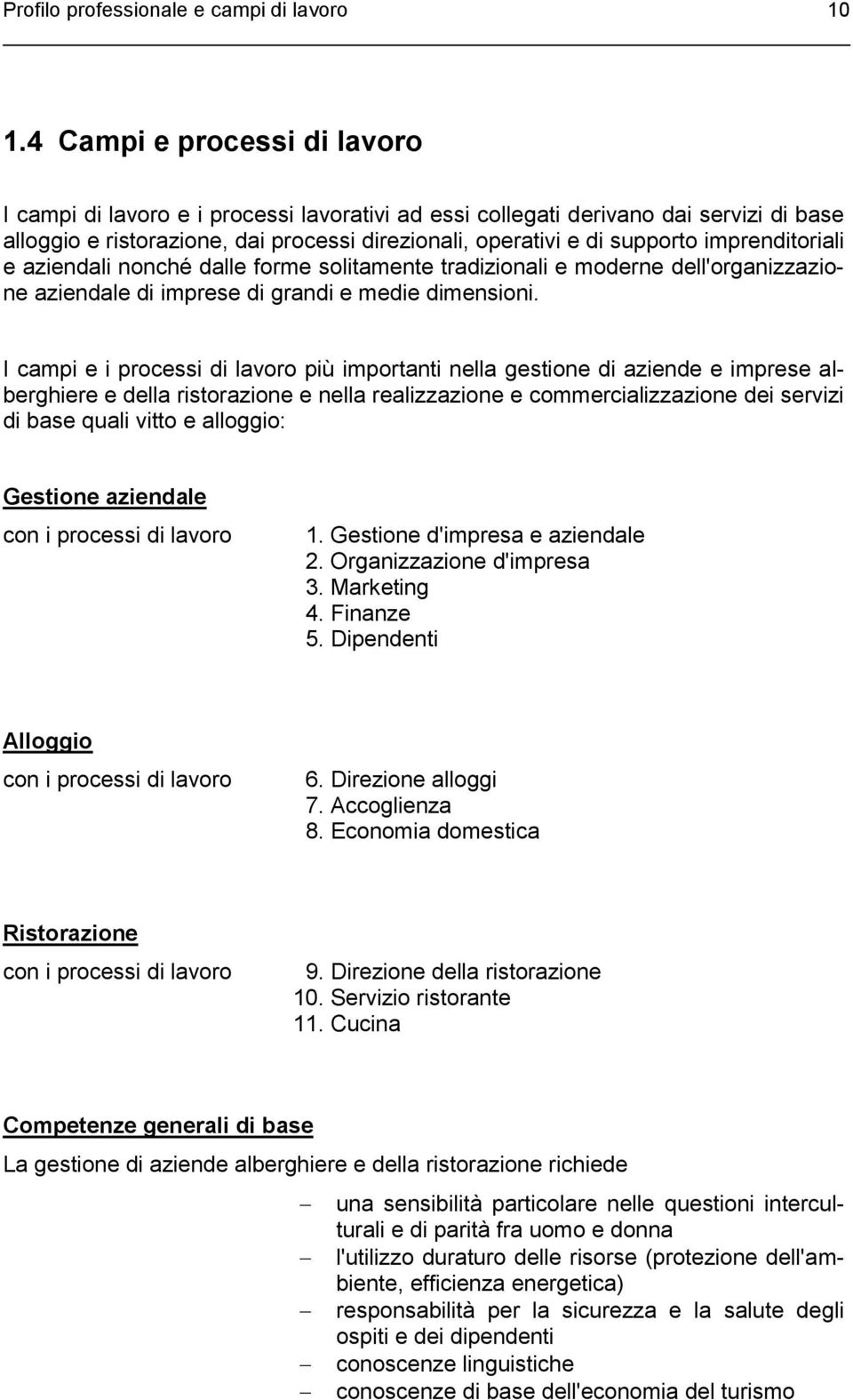 imprenditoriali e aziendali nonché dalle forme solitamente tradizionali e moderne dell'organizzazione aziendale di imprese di grandi e medie dimensioni.