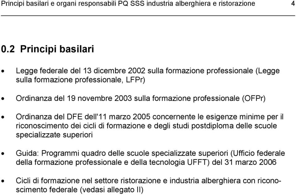 professionale (OFPr) Ordinanza del DFE dell'11 marzo 2005 concernente le esigenze minime per il riconoscimento dei cicli di formazione e degli studi postdiploma delle scuole