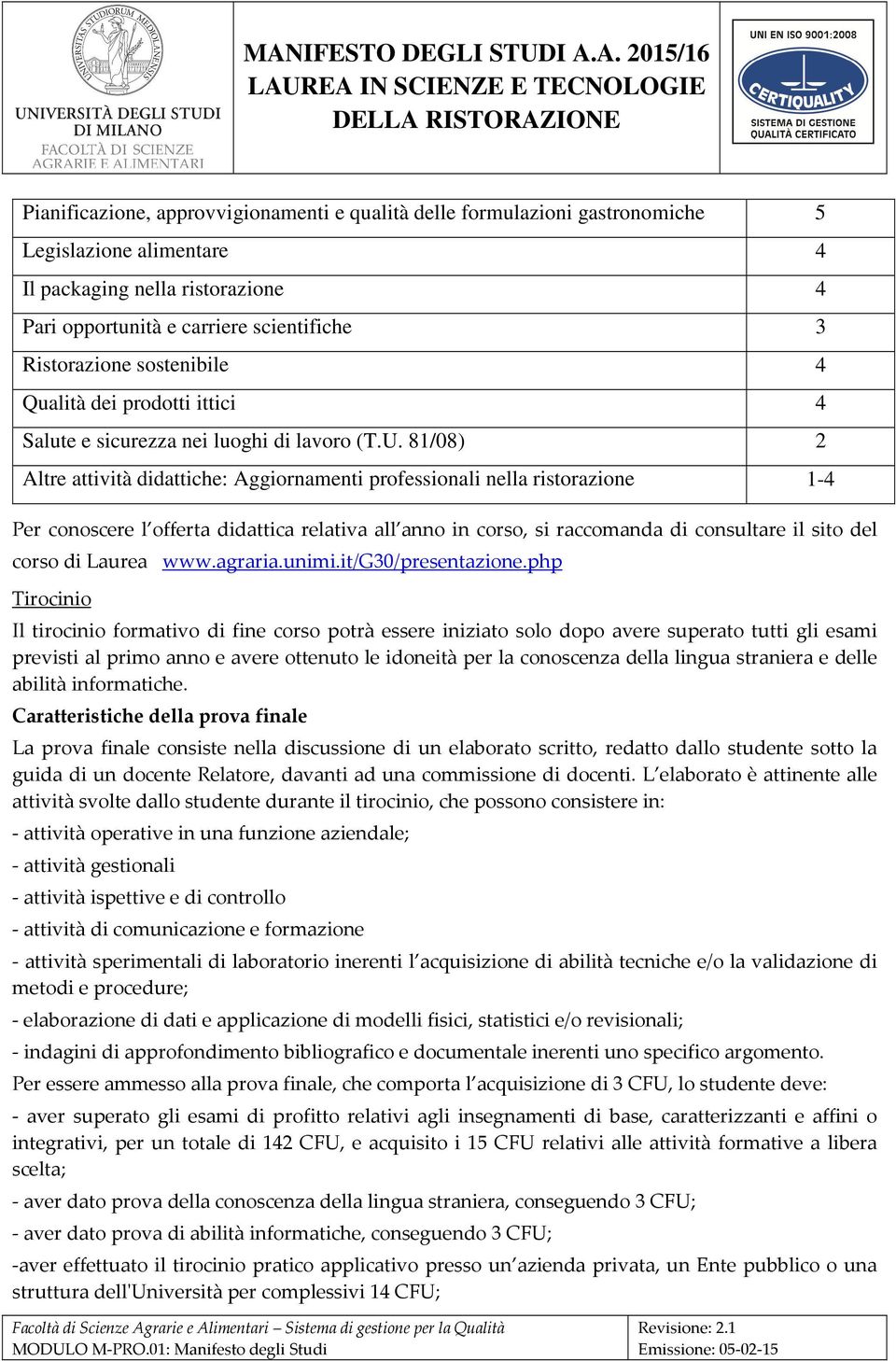 81/08) 2 Altre attività didattiche: Aggiornamenti professionali nella ristorazione 1-4 Per conoscere l offerta didattica relativa all anno in corso, si raccomanda di consultare il sito del corso di