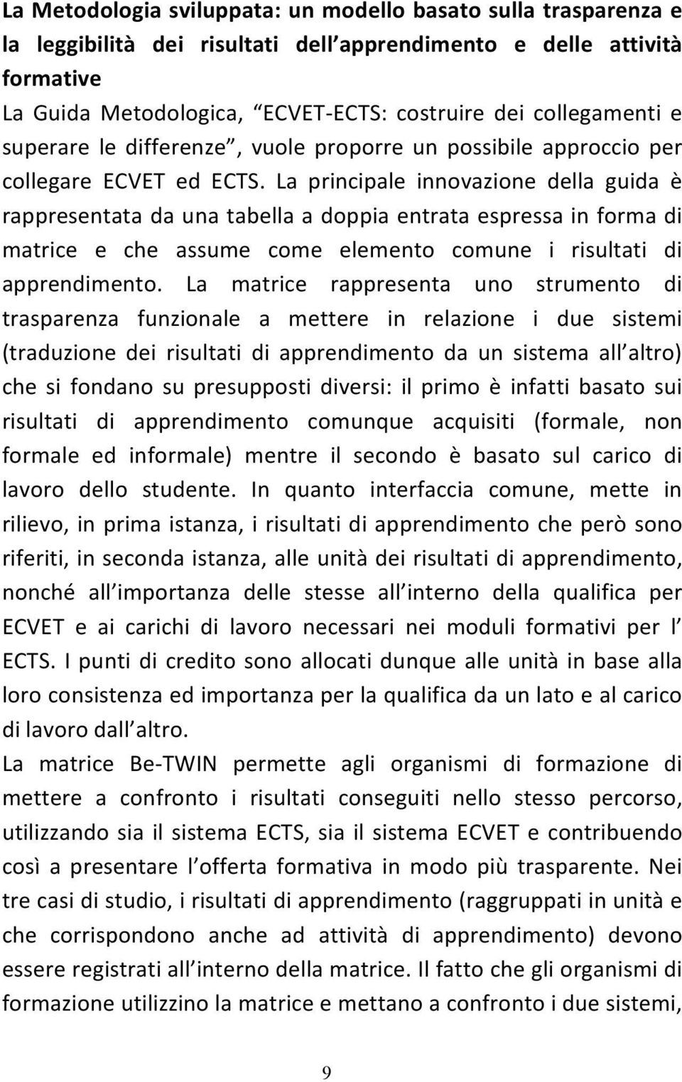 La principale innovazione della guida è rappresentata da una tabella a doppia entrata espressa in forma di matrice e che assume come elemento comune i risultati di apprendimento.