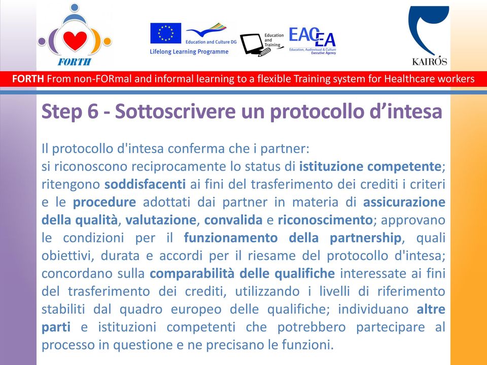 funzionamento della partnership, quali obiettivi, durata e accordi per il riesame del protocollo d'intesa; concordano sulla comparabilità delle qualifiche interessate ai fini del trasferimento dei