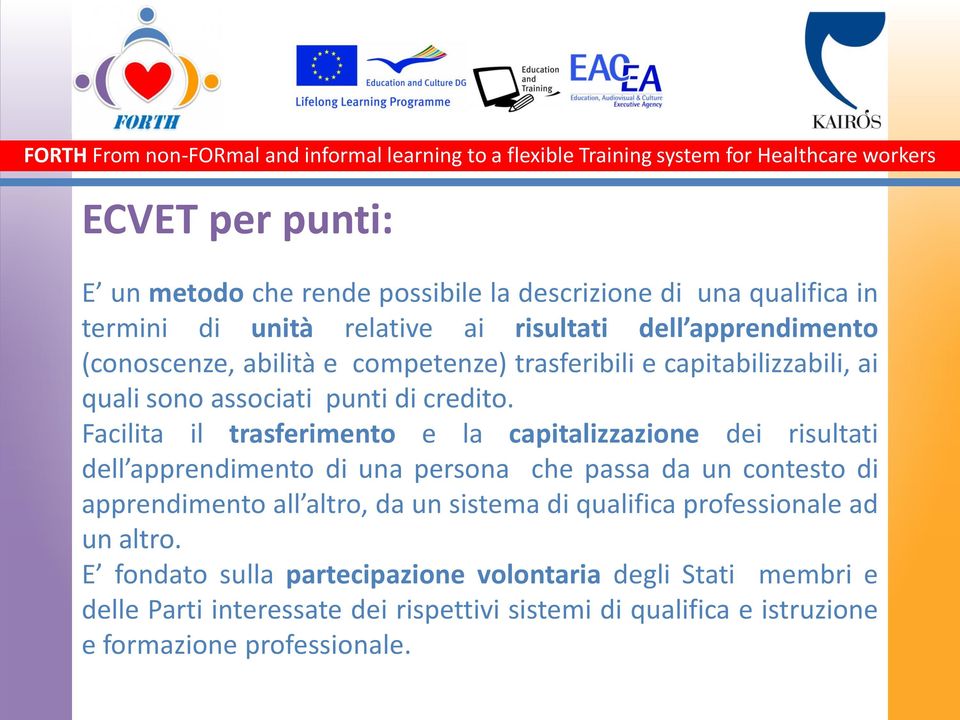 Facilita il trasferimento e la capitalizzazione dei risultati dell apprendimento di una persona che passa da un contesto di apprendimento all altro, da un