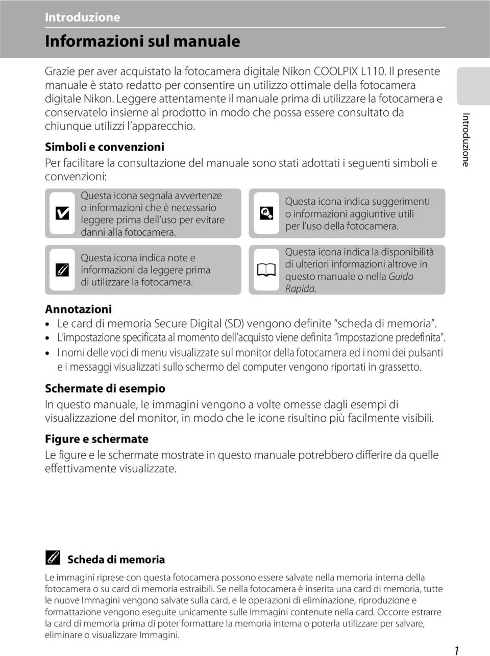 Leggere attentamente il manuale prima di utilizzare la fotocamera e conservatelo insieme al prodotto in modo che possa essere consultato da chiunque utilizzi l apparecchio.