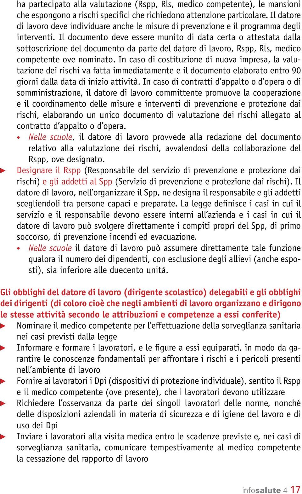 Il documento deve essere munito di data certa o attestata dalla sottoscrizione del documento da parte del datore di lavoro, Rspp, Rls, medico competente ove nominato.