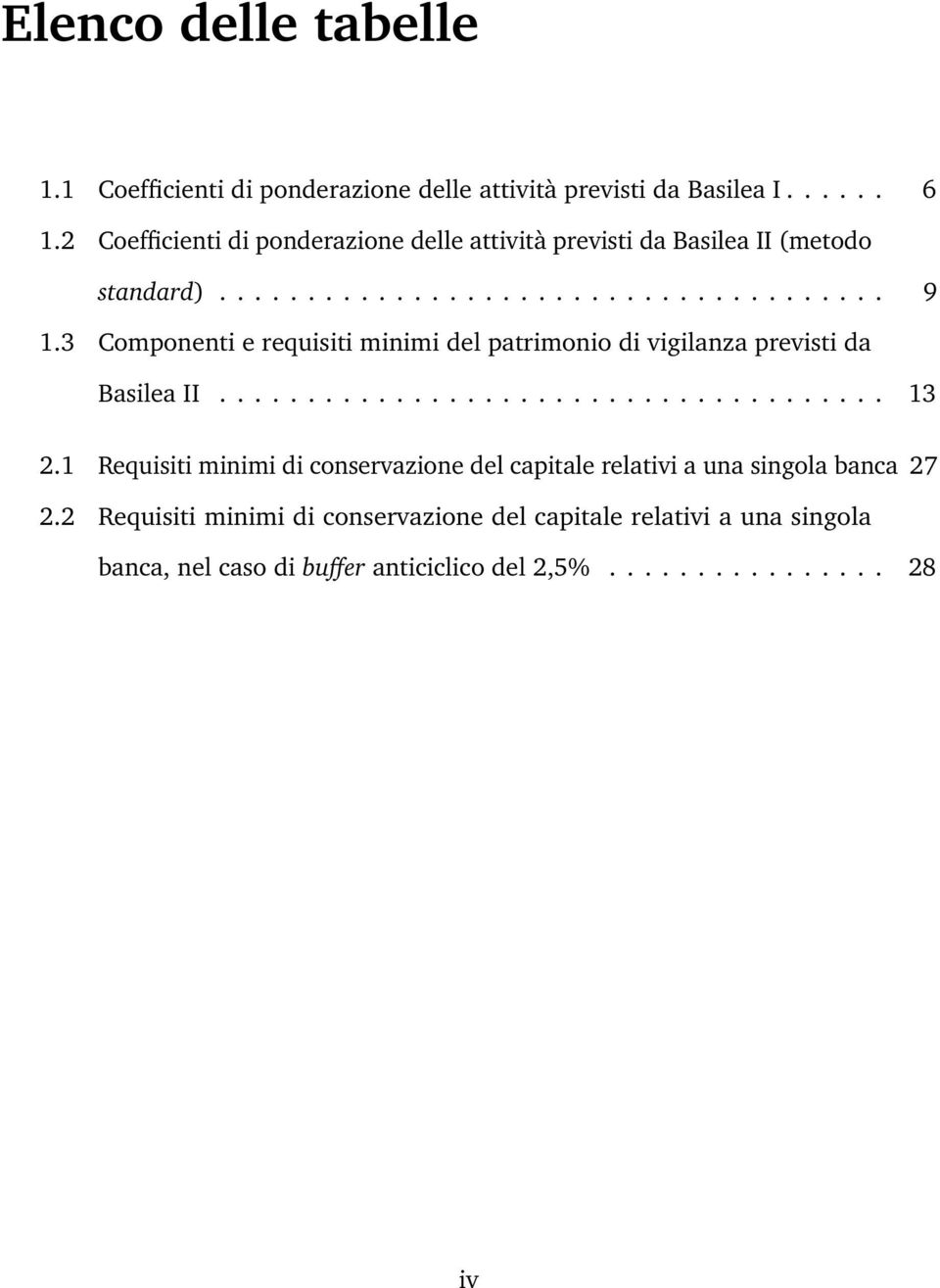 3 Componenti e requisiti minimi del patrimonio di vigilanza previsti da Basilea II...................................... 13 2.