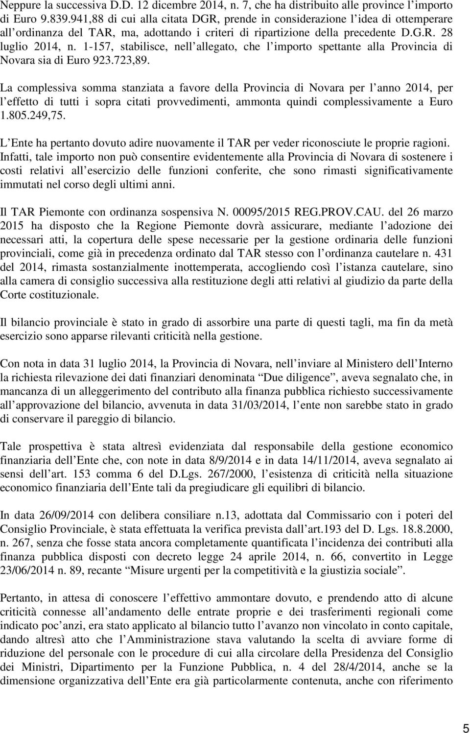 1-157, stabilisce, nell allegato, che l importo spettante alla Provincia di Novara sia di Euro 923.723,89.