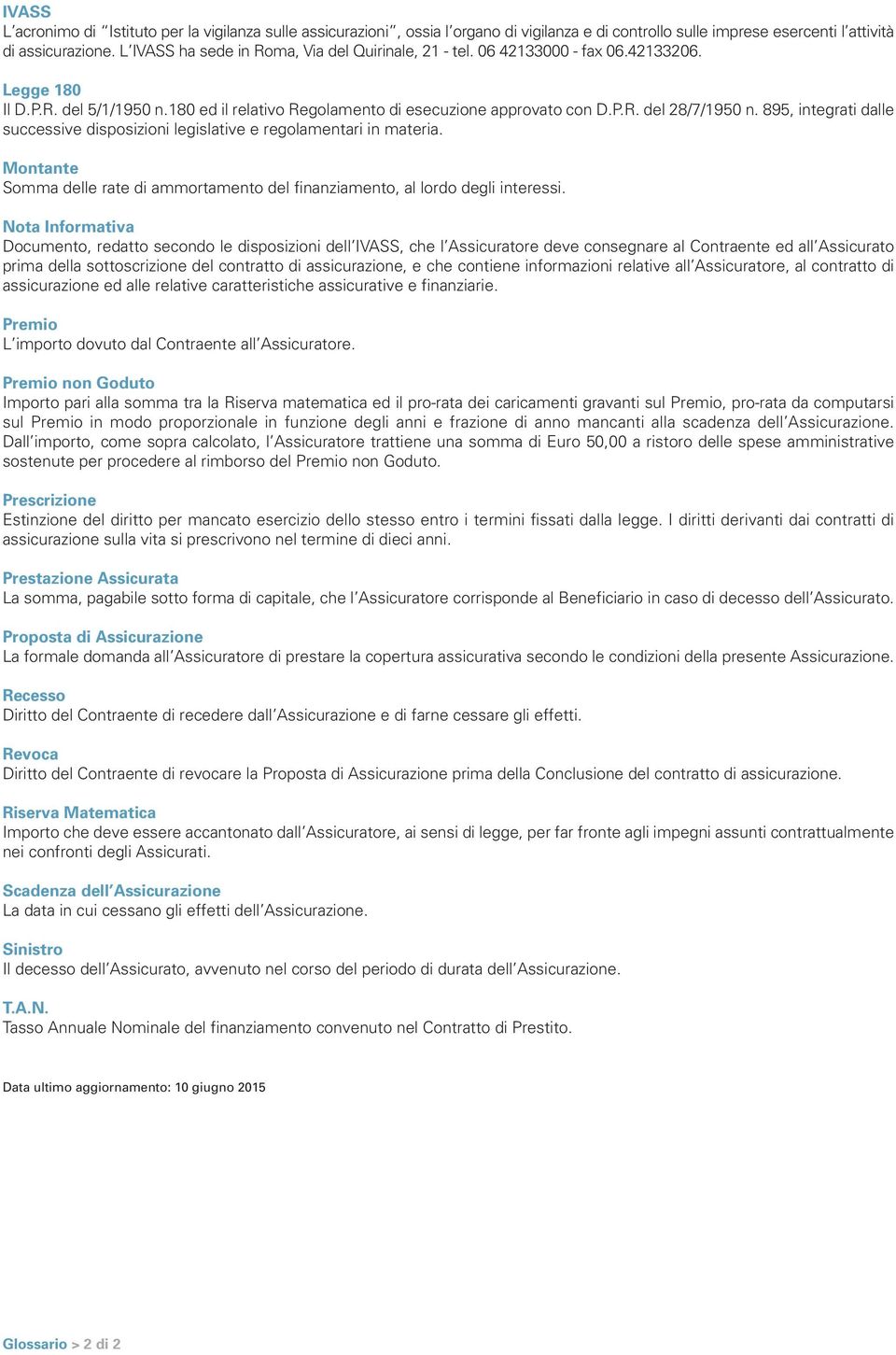 895, integrati dalle successive disposizioni legislative e regolamentari in materia. Montante Somma delle rate di ammortamento del finanziamento, al lordo degli interessi.