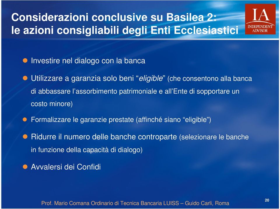 patrimoniale e all Ente di sopportare un costo minore) Formalizzare le garanzie prestate (affinché siano eligible )