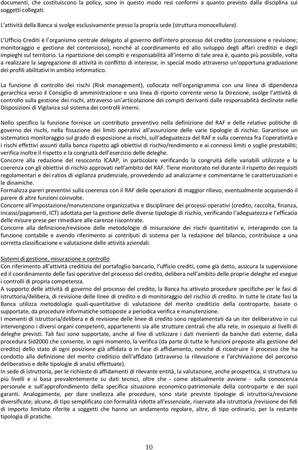 L Ufficio Crediti è l organismo centrale delegato al governo dell intero processo del credito (concessione e revisione; monitoraggio e gestione del contenzioso), nonché al coordinamento ed allo