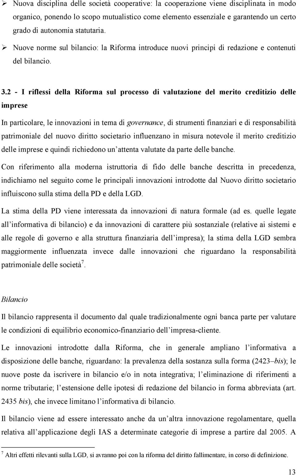 2 - I riflessi della Riforma sul processo di valutazione del merito creditizio delle imprese In particolare, le innovazioni in tema di governance, di strumenti finanziari e di responsabilità