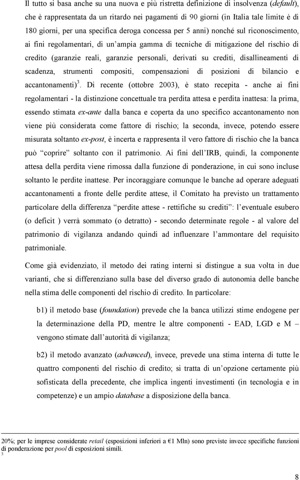 derivati su crediti, disallineamenti di scadenza, strumenti compositi, compensazioni di posizioni di bilancio e accantonamenti) 3.