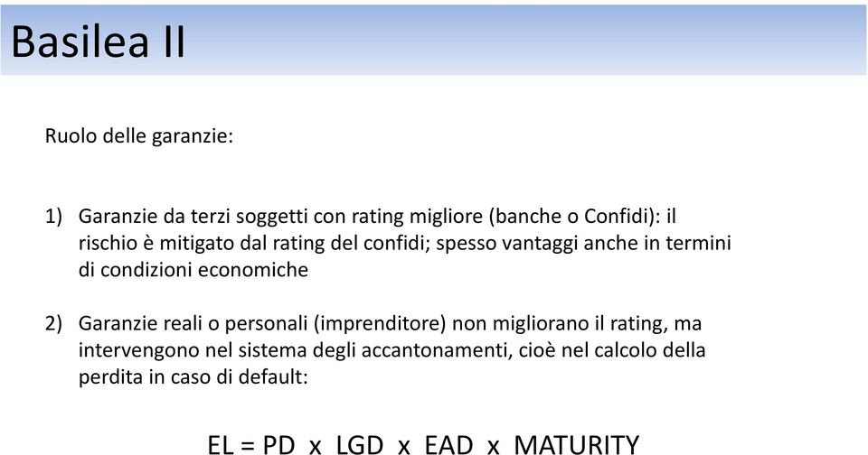 economiche 2) Garanzie reali o personali (imprenditore) non migliorano il rating, ma intervengono nel