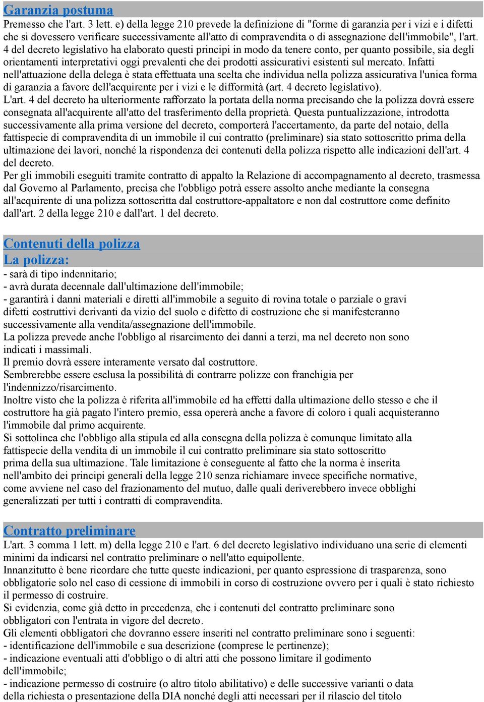 4 del decreto legislativo ha elaborato questi principi in modo da tenere conto, per quanto possibile, sia degli orientamenti interpretativi oggi prevalenti che dei prodotti assicurativi esistenti sul