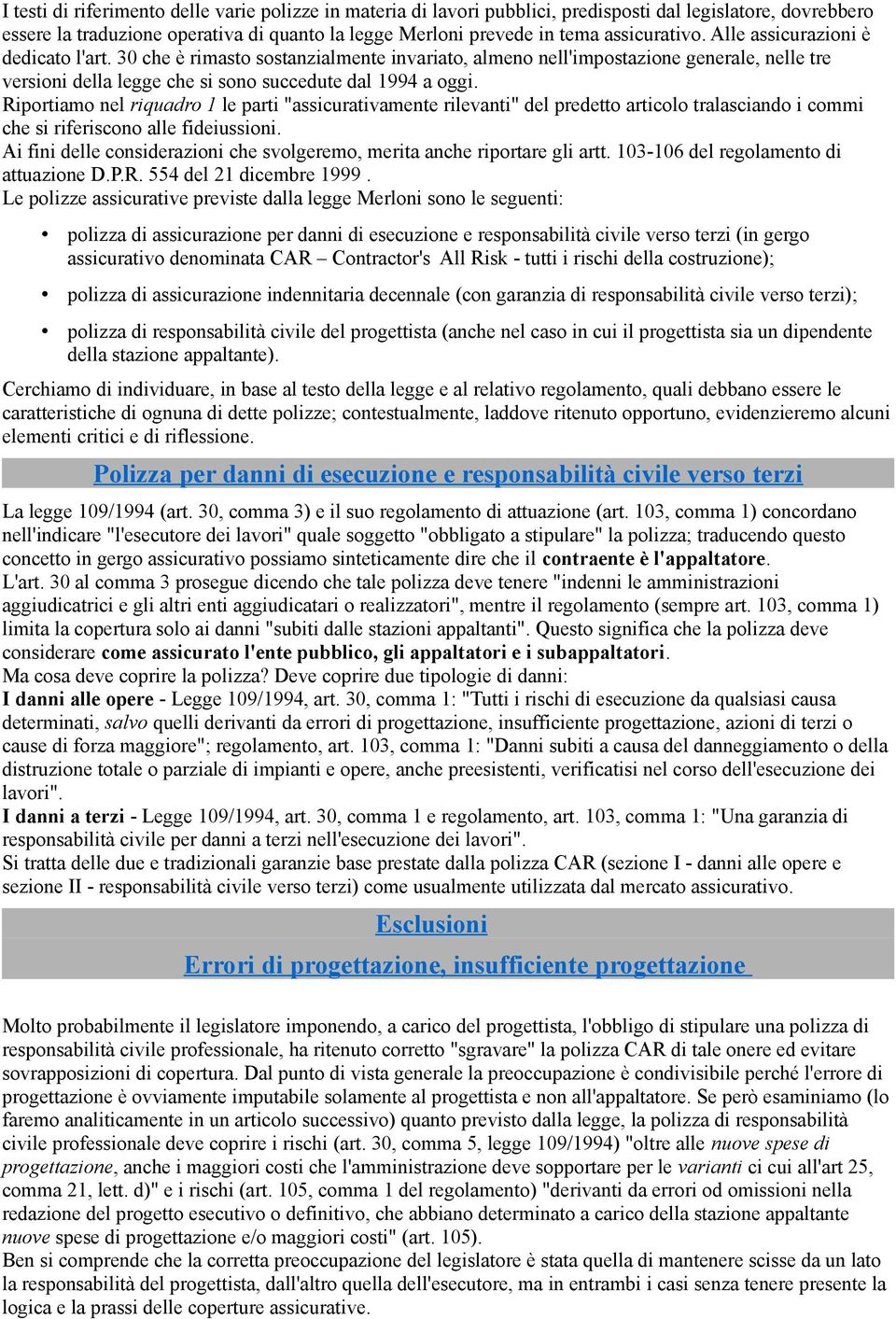 Riportiamo nel riquadro 1 le parti "assicurativamente rilevanti" del predetto articolo tralasciando i commi che si riferiscono alle fideiussioni.